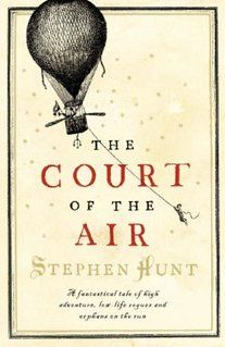 “The Court of the Air” by Stephen Hunt