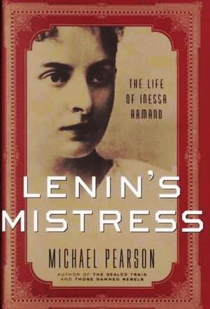 “Lenin’s Mistress: The Life of Inessa Armand” by Michael Pearson