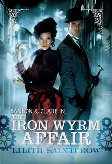 “The Iron Wyrm Affair” by Lilith Saintcrow “The Iron Wyrm Affair” by Lilith Saintcrow