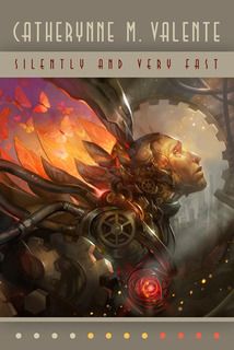 “Silently and Very Fast” by Catherynne Valente “Silently and Very Fast” by Catherynne Valente