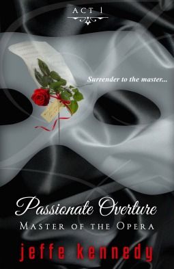 “Master of the Opera Act 1: Passionate Overture” by Jeffe Kennedy “Master of the Opera Act 1: Passionate Overture” by Jeffe Kennedy