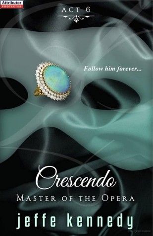 “Master of the Opera Act 6: Crescendo” by Jeffe Kennedy “Master of the Opera Act 6: Crescendo” by Jeffe Kennedy