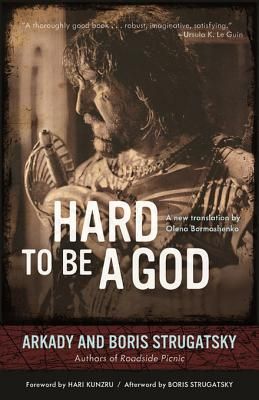 “Hard to Be a God” by Arkady & Boris Strugatsky