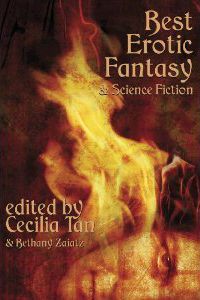 “Best Erotic Fantasy & Science Fiction” edited by Cecilia Tan & Bethany Zaiatz “Best Erotic Fantasy & Science Fiction” edited by Cecilia Tan & Bethany Zaiatz