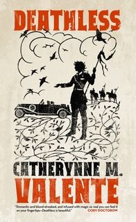 “Deathless” by Catherynne M. Valente “Deathless” by Catherynne M. Valente