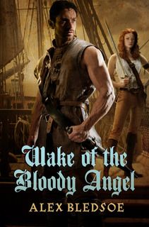 “The Wake of the Bloody Angel” by Alex Bledsoe (giveaway included)